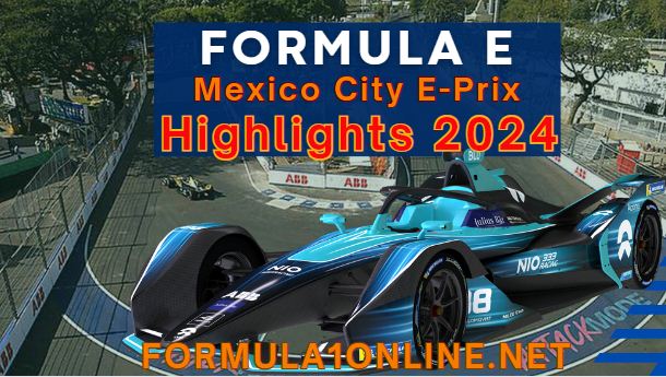 Formula Mexico City E Prix Race Highlights 2024